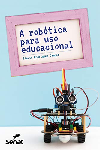 Ler A robótica para uso educacional, do autor Flavio Rodrigues Campos