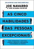 Ler As cinco habilidades das pessoas excepcionais: Como conquistar a confiança, ganhar o respeito e influenciar positivamente as pessoas, do autor Joe Navarro; Toni Sciarra Poynter Ler As cinco habilidades das pessoas excepcionais: Como conquistar a confiança, ganhar o respeito e influenciar positivamente as pessoas, do autor Joe Navarro; Toni Sciarra Poynter