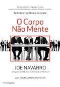 Ler O Corpo Não Mente, do autor Joe Navarro Ler O Corpo Não Mente, do autor Joe Navarro