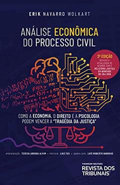Análise econômica do processo civil: como a economia, o direito e a psicologia podem vencer a tragédia da justiça, do autor Erik Navarro Wolkart