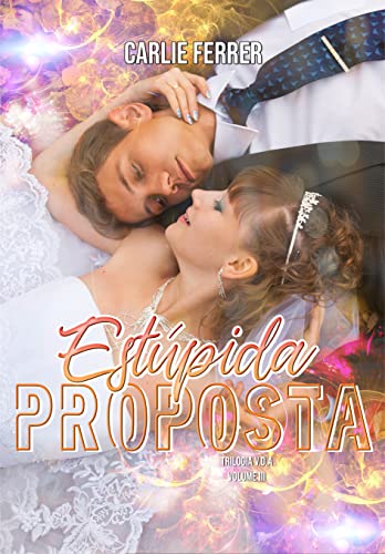 Ler Estúpida Proposta 2ª Edição: Trilogia V.D.A. #3, do autor Carlie Ferrer