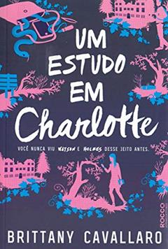 Um estudo em Charlotte: Você nunca viu Watson e Holmes desse jeito antes, do autor Brittany Cavallaro