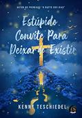 Ler Estúpido Convite Para Deixar de Existir, do autor Kenny Teschiedel