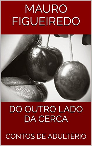Ler DO OUTRO LADO DA CERCA: CONTOS DE ADULTÉRIO, do autor MAURO FIGUEIREDO