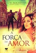 Ler A força do amor, do autor Arand Gomes Teixeira [Médium]; J. W. Rochester [Espírito]