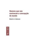 Ler Homens que nos Ensinaram a Concepção do Mundo, do autor Roberto A. Salmeron Ler Homens que nos Ensinaram a Concepção do Mundo, do autor Roberto A. Salmeron