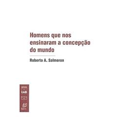 Homens que nos Ensinaram a Concepção do Mundo, do autor Roberto A. Salmeron