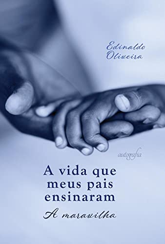 Ler A vida que meus pais ensinaram: A maravilha, do autor Edinaldo Oliveira