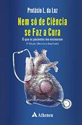 Ler Nem só de Ciência se faz a Cura: o que os Pacientes me Ensinaram, do autor Protásio L. da Luz Ler Nem só de Ciência se faz a Cura: o que os Pacientes me Ensinaram, do autor Protásio L. da Luz