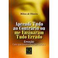Ler Aprendi Tudo ao Contrário ou Me Ensinaram Tudo Errado, do autor Milton de Oliveira Ler Aprendi Tudo ao Contrário ou Me Ensinaram Tudo Errado, do autor Milton de Oliveira
