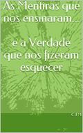 Ler As Mentiras que nos ensinaram... e a Verdade que nos fizeram esquecer: e a Verdade que nos fizeram esquecer, do autor C EM Ler As Mentiras que nos ensinaram... e a Verdade que nos fizeram esquecer: e a Verdade que nos fizeram esquecer, do autor C EM