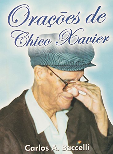 Ler Orações de Chico Xavier, do autor Carlos Antônio Baccelli Ler Orações de Chico Xavier, do autor Carlos Antônio Baccelli