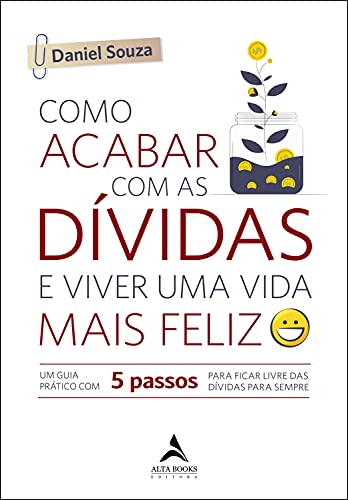 Ler Como Acabar com as Dívidas e Viver uma Vida Mais Feliz: um Guia Prático com 5 Passos Para Ficar Livre das Dívidas Para Sempre, do autor Daniel Souza Ler Como Acabar com as Dívidas e Viver uma Vida Mais Feliz: um Guia Prático com 5 Passos Para Ficar Livre das Dívidas Para Sempre, do autor Daniel Souza