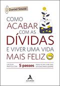 Ler Como Acabar com as Dívidas e Viver uma Vida Mais Feliz: um Guia Prático com 5 Passos Para Ficar Livre das Dívidas Para Sempre, do autor Daniel Souza Ler Como Acabar com as Dívidas e Viver uma Vida Mais Feliz: um Guia Prático com 5 Passos Para Ficar Livre das Dívidas Para Sempre, do autor Daniel Souza