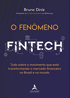 O Fenômeno Fintech: Tudo Sobre o Movimento que Está Transformando o Mercado Financeiro no Brasil e no Mundo, do autor Bruno Diniz