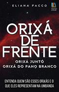 Ler Orixá de Frente, Orixá Juntó e Orixá do Pano Branco (Umbanda Para Leigos e Iniciantes), do autor Eliana Pacco Ler Orixá de Frente, Orixá Juntó e Orixá do Pano Branco (Umbanda Para Leigos e Iniciantes), do autor Eliana Pacco
