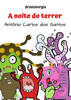 A noite do terror: Peça teatral infanto-juvenil com as lendas mais expressivas do folclore brasileiro: Besta Fera, Papo Figo, Cabra Cabriola, Boi Tatá, ... Educação, Teatro & Folclore Livro 2), do autor Antônio Carlos dos Santos