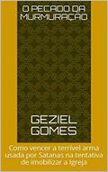 Ler O Pecado da Murmuração : Como vencer a terrível arma usada por Satanas na tentativa de imobilizar a Igreja, do autor GEZIEL GOMES