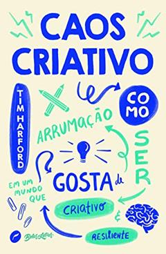 Caos criativo: Como ser criativo e resiliente em um mundo que gosta de arrumação, do autor Tim Harford