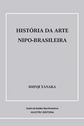 Ler História da arte nipo-brasileira, do autor Shinji Tanaka Ler História da arte nipo-brasileira, do autor Shinji Tanaka