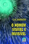 Ler O Homem Visível E Invisível, do autor C. W. Leadbeater