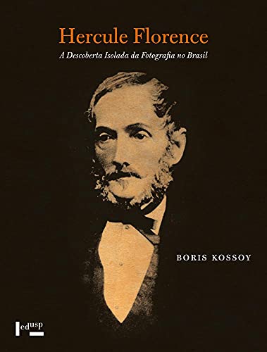 Ler Hercule Florence : A Descoberta Isolada Da Fotografia No Brasil, do autor Boris Kossoy Ler Hercule Florence : A Descoberta Isolada Da Fotografia No Brasil, do autor Boris Kossoy