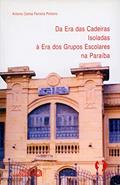 Ler Da era das Cadeiras Isoladas à era dos Grupos Escolares na Paraíba, do autor Antonio Carlos Ferreira Pinheiro Ler Da era das Cadeiras Isoladas à era dos Grupos Escolares na Paraíba, do autor Antonio Carlos Ferreira Pinheiro