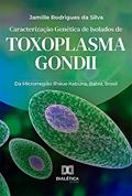Ler Caracterização Genética de Isolados de Toxoplasma gondii: Da Microrregião Ilhéus-Itabuna, Bahia, Brasil, do autor Jamille Rodrigues da Silva