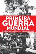 Ler Primeira Guerra Mundial: A Guerra que Acabaria com Todas as Guerras, do autor Claudio Blanc
