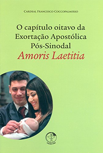 Ler Capítulo Oitavo da Exortação Apostólica Pós Sinodal Amoris Laetitia, do autor Francesco Coccopalmeiro