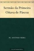 Ler Sermão da Primeira Oitava de Páscoa, do autor Pe. Antônio Vieira Ler Sermão da Primeira Oitava de Páscoa, do autor Pe. Antônio Vieira
