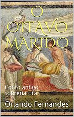 O OITAVO MARIDO: Conto antigo sobrenatural, do autor Orlando Fernandes