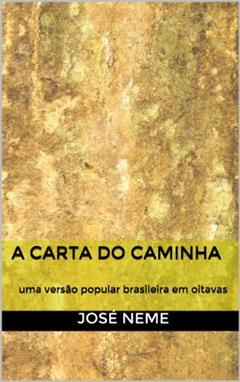 A Carta do Caminha - uma versão popular brasileira em oitavas, do autor José Neme