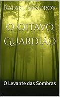 Ler O Oitavo Guardião: O Levante das Sombras, do autor Rafael Vandroy Ler O Oitavo Guardião: O Levante das Sombras, do autor Rafael Vandroy