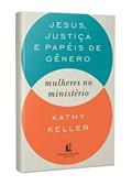 Ler Jesus, justiça e papéis de gênero: Mulheres no ministério, do autor Kathy Keller Ler Jesus, justiça e papéis de gênero: Mulheres no ministério, do autor Kathy Keller