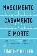 Ler Nascimento, Casamento e Morte, do autor Timothy Keller Ler Nascimento, Casamento e Morte, do autor Timothy Keller