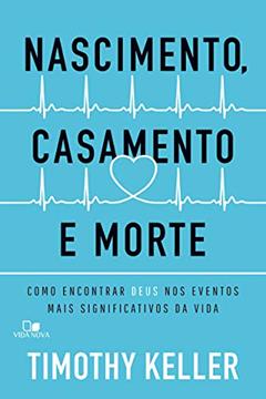 Nascimento, Casamento e Morte, do autor Timothy Keller
