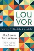 Ler Louvor, do autor Mark Ashton; R. Kent Hugues; Timothy J. Keller; D.A. Carson Ler Louvor, do autor Mark Ashton; R. Kent Hugues; Timothy J. Keller; D.A. Carson