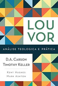 Louvor, do autor Mark Ashton; R. Kent Hugues; Timothy J. Keller; D.A. Carson