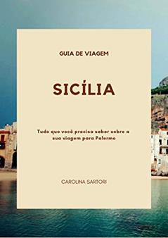 Sicília: Tudo que você precisa saber sobre a sua viagem para Palermo, do autor Carolina Sartori da Silva