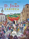 Ler D. João Carioca: A corte portuguesa chega ao Brasil (1808-1821), do autor Lilia Moritz Schwarcz; Spacca