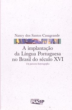 A Implantação da Língua Portuguesa no Brasil do Século XVI, do autor Nancy dos Santos Casagrande