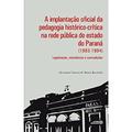 Ler A Implantação Oficial da Pedagogia Histórico-crítica na Rede Pública do Estado do Paraná (1983-1994): Legitimação, Resistências e Contradições, do autor Alexandra Vanessa de Moura Baczinski Ler A Implantação Oficial da Pedagogia Histórico-crítica na Rede Pública do Estado do Paraná (1983-1994): Legitimação, Resistências e Contradições, do autor Alexandra Vanessa de Moura Baczinski