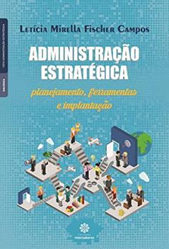 Administração estratégica:: planejamento, ferramentas e implantação, do autor Letícia Mirella Fischer Campos