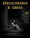 Ler APRISIONADOS E CEGOS: A ação do mundo sobrenatural pode estar afetando sua existência!, do autor C. Godoy Ler APRISIONADOS E CEGOS: A ação do mundo sobrenatural pode estar afetando sua existência!, do autor C. Godoy