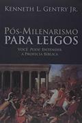 Ler Pós-milenarismo Para Leigos, do autor Kenneth L. Gentry