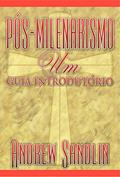 Ler Pós-milenarismo: um guia introdutório, do autor Andrew Sandlin Ler Pós-milenarismo: um guia introdutório, do autor Andrew Sandlin
