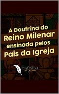 Ler A Doutrina do Reino Milenar: Ensinada pelos Pais da Igreja, do autor Daniel  Queiroz de Moraes; Daniel de Queiroz Moraes