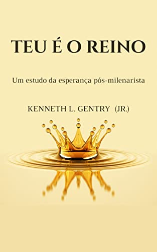 Ler Teu é o Reino: Um estudo da esperança pós-milenarista, do autor Kenneth L. Gentry Jr.; B. B. Warfield; Keith A. Mathison Ler Teu é o Reino: Um estudo da esperança pós-milenarista, do autor Kenneth L. Gentry Jr.; B. B. Warfield; Keith A. Mathison