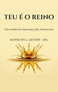 Ler Teu é o Reino: Um estudo da esperança pós-milenarista, do autor Kenneth L. Gentry Jr.; B. B. Warfield; Keith A. Mathison Ler Teu é o Reino: Um estudo da esperança pós-milenarista, do autor Kenneth L. Gentry Jr.; B. B. Warfield; Keith A. Mathison